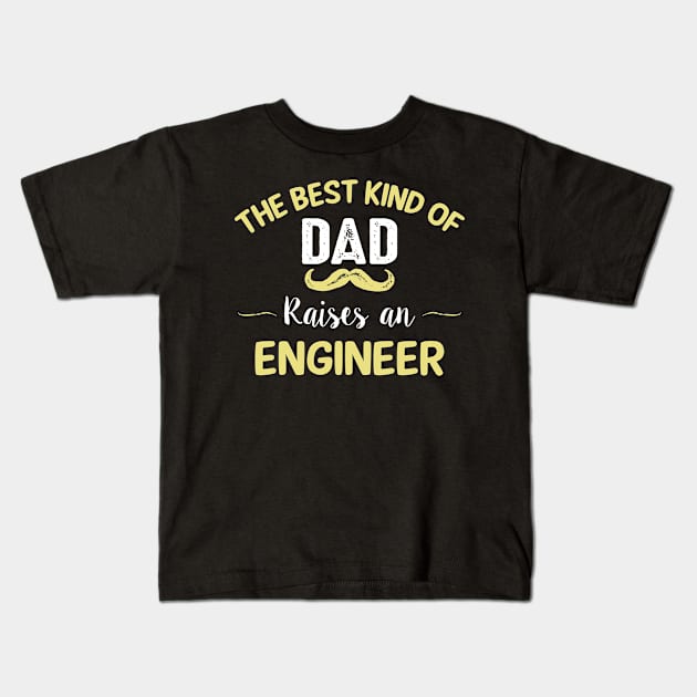 The best kind of dad raises an engineer Kids T-Shirt by TEEPHILIC